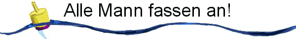 Alle Mann fassen an!