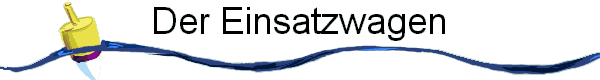 Der Einsatzwagen