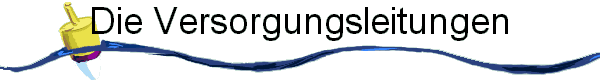 Die Versorgungsleitungen