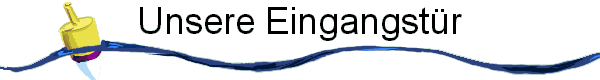 Unsere Eingangst�r