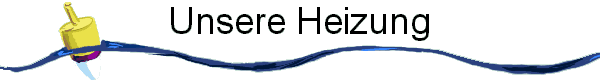 Unsere Heizung